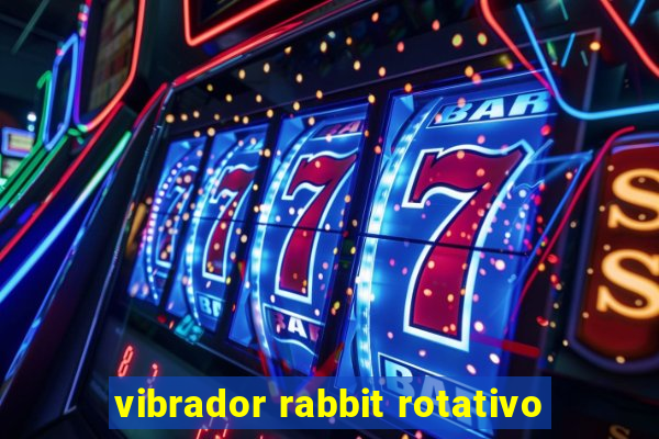 vibrador rabbit rotativo